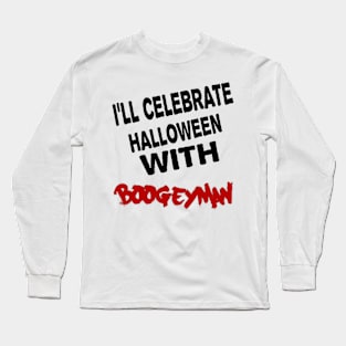 I'll celebrate halloween with  boogeyman Long Sleeve T-Shirt